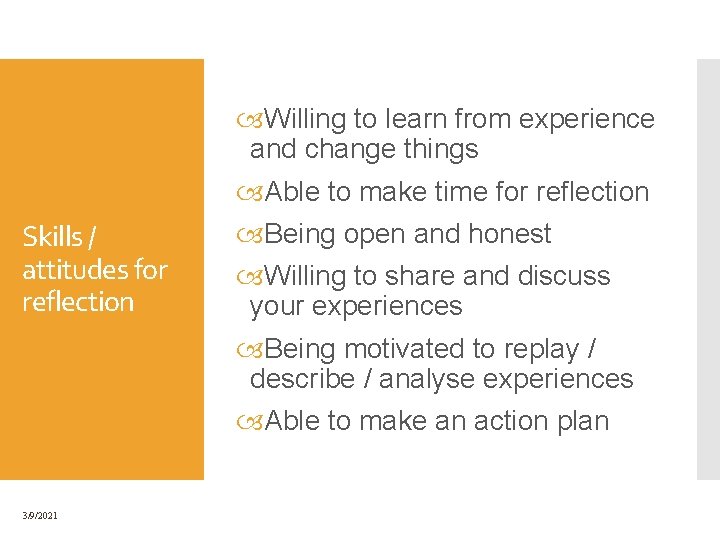 Skills / attitudes for reflection 3/9/2021 Willing to learn from experience and change things