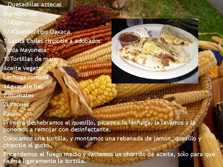 * Quesadillas aztecas Ingredientes 1/4 Jamón 1/4 Quesillo tipo Oaxaca 1 Latita Chiles chipotle