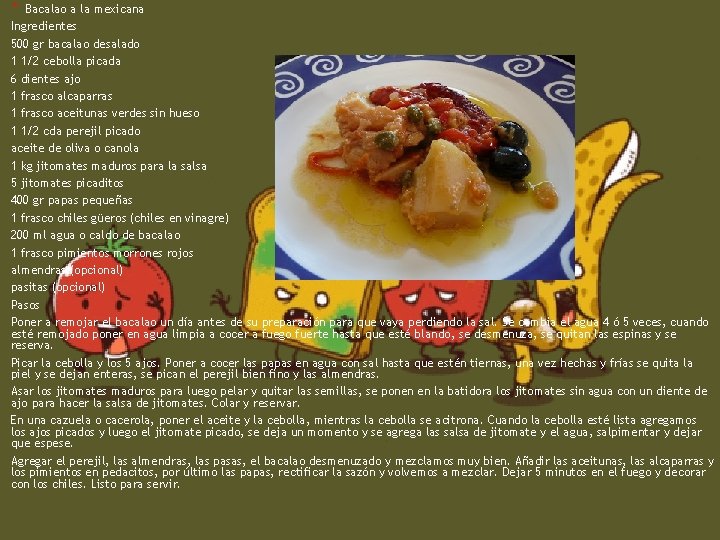 * Bacalao a la mexicana Ingredientes 500 gr bacalao desalado 1 1/2 cebolla picada