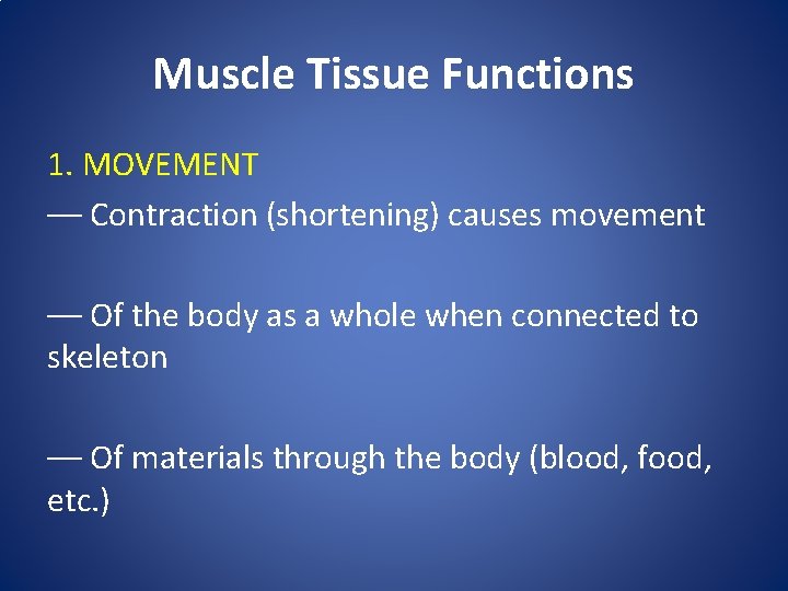 Muscle Tissue Functions 1. MOVEMENT –– Contraction (shortening) causes movement –– Of the body Muscle Tissue Functions 1. MOVEMENT –– Contraction (shortening) causes movement –– Of the body