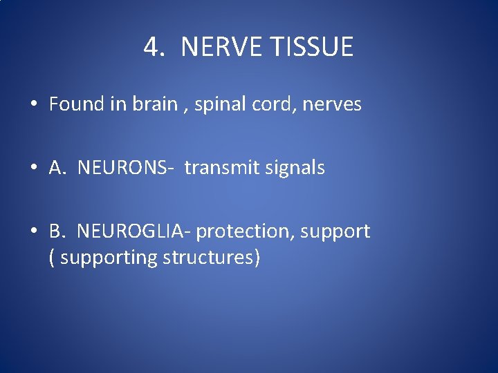 4. NERVE TISSUE • Found in brain , spinal cord, nerves • A. NEURONS- 4. NERVE TISSUE • Found in brain , spinal cord, nerves • A. NEURONS-