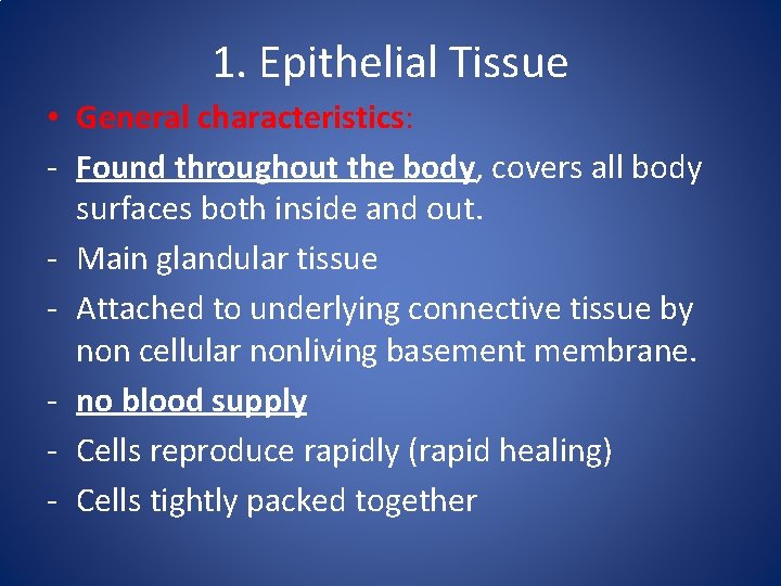 1. Epithelial Tissue • General characteristics: - Found throughout the body, covers all body 1. Epithelial Tissue • General characteristics: - Found throughout the body, covers all body