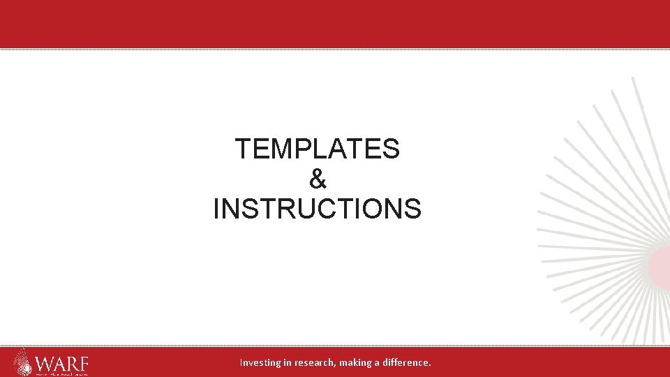 TEMPLATES & INSTRUCTIONS Investing in research, making a difference. TEMPLATES & INSTRUCTIONS Investing in research, making a difference.