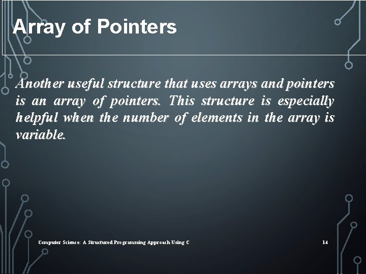 Array of Pointers Another useful structure that uses arrays and pointers is an array