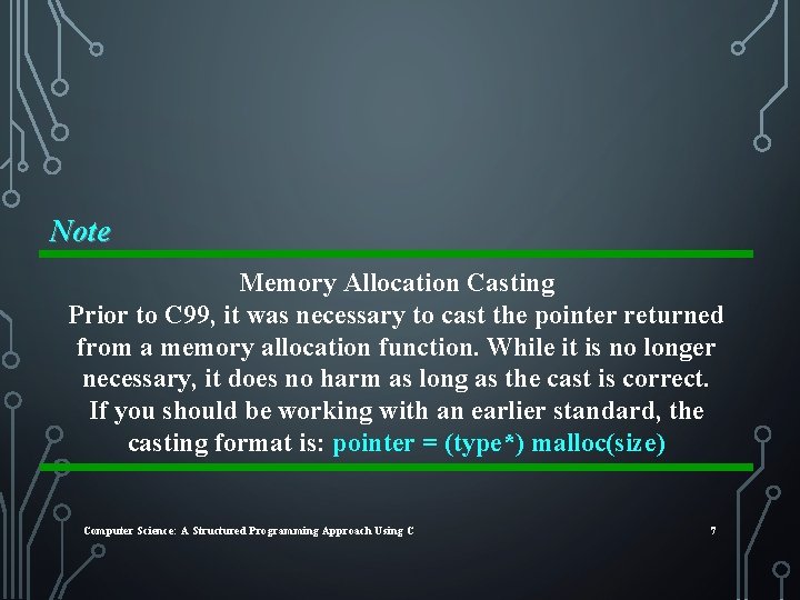 Note Memory Allocation Casting Prior to C 99, it was necessary to cast the