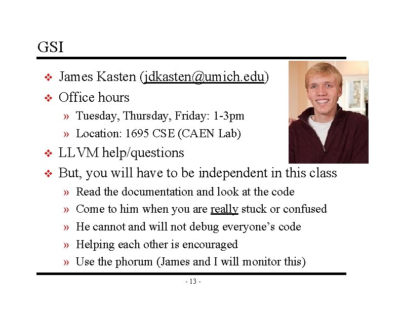 GSI v v James Kasten (jdkasten@umich. edu) Office hours » Tuesday, Thursday, Friday: 1 GSI v v James Kasten (jdkasten@umich. edu) Office hours » Tuesday, Thursday, Friday: 1