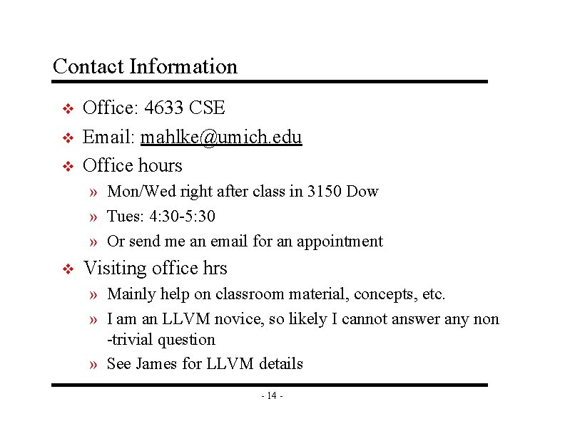 Contact Information v v v Office: 4633 CSE Email: mahlke@umich. edu Office hours » Contact Information v v v Office: 4633 CSE Email: mahlke@umich. edu Office hours »