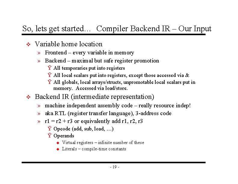 So, lets get started… Compiler Backend IR – Our Input v Variable home location So, lets get started… Compiler Backend IR – Our Input v Variable home location