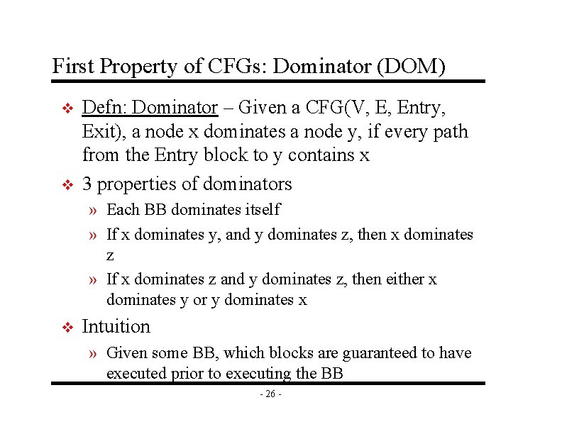 First Property of CFGs: Dominator (DOM) v v Defn: Dominator – Given a CFG(V, First Property of CFGs: Dominator (DOM) v v Defn: Dominator – Given a CFG(V,