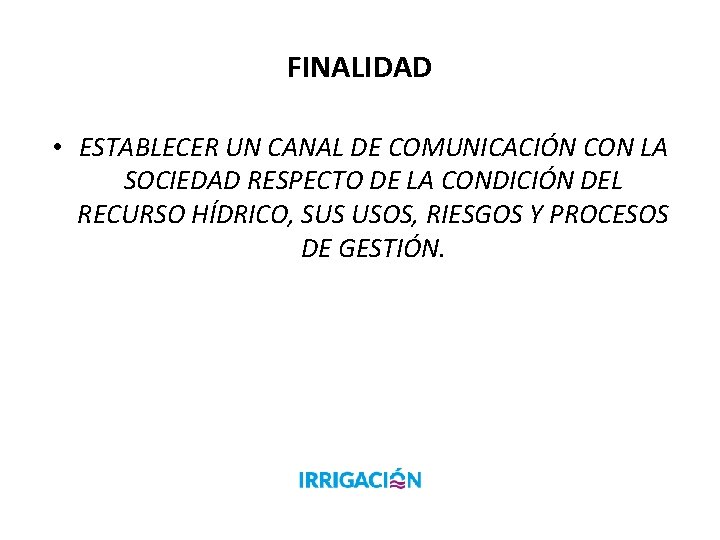 FINALIDAD • ESTABLECER UN CANAL DE COMUNICACIÓN CON LA SOCIEDAD RESPECTO DE LA CONDICIÓN