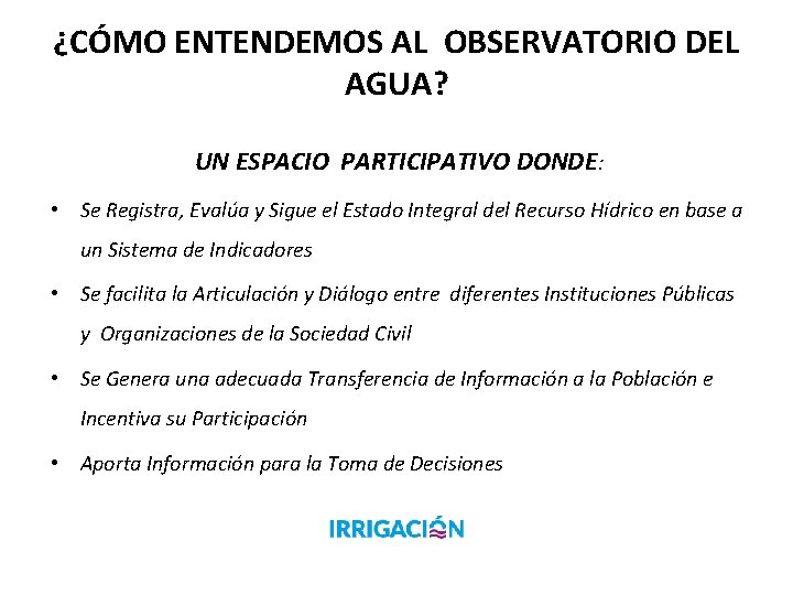 ¿CÓMO ENTENDEMOS AL OBSERVATORIO DEL AGUA? UN ESPACIO PARTICIPATIVO DONDE: • Se Registra, Evalúa