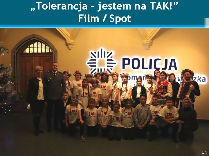 „Tolerancja – jestem na TAK!” Film / Spot 14 