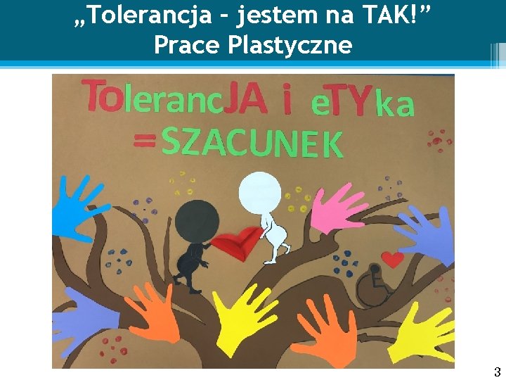 „Tolerancja – jestem na TAK!” Prace Plastyczne 3 