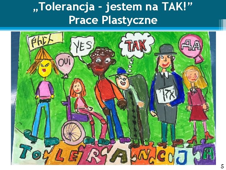 „Tolerancja – jestem na TAK!” Prace Plastyczne 5 