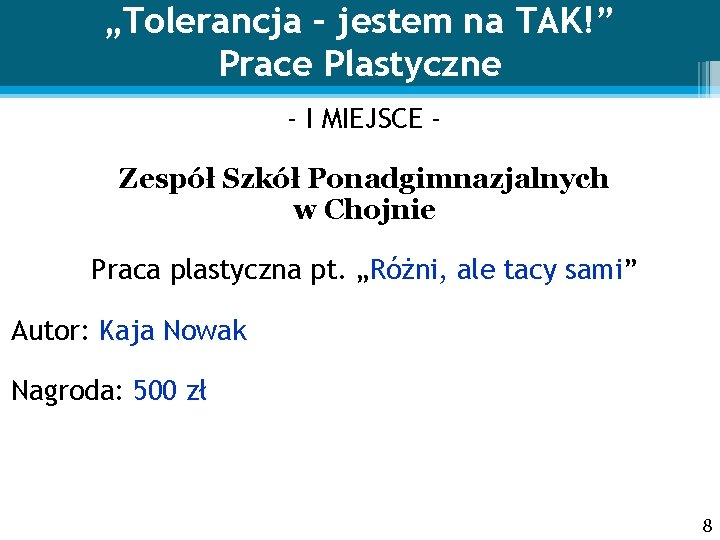 „Tolerancja – jestem na TAK!” Prace Plastyczne - I MIEJSCE Zespół Szkół Ponadgimnazjalnych w