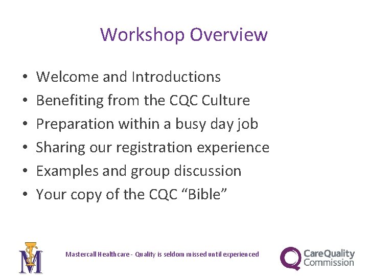 Workshop Overview • • • Welcome and Introductions Benefiting from the CQC Culture Preparation