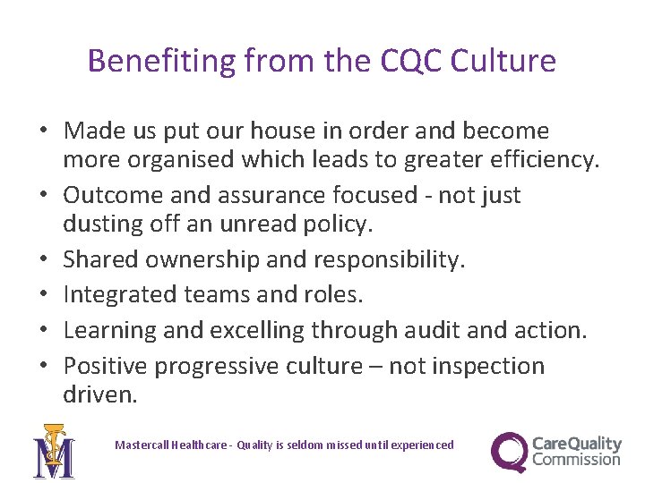 Benefiting from the CQC Culture • Made us put our house in order and