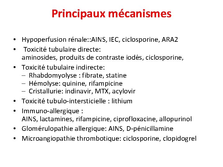 Principaux mécanismes • Hypoperfusion rénale: : AINS, IEC, ciclosporine, ARA 2 • Toxicite tubulaire