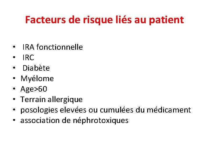 Facteurs de risque liés au patient • • IRA fonctionnelle IRC Diabète Mye lome