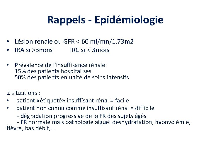 Rappels - Epidémiologie • Lésion rénale ou GFR < 60 ml/mn/1, 73 m 2