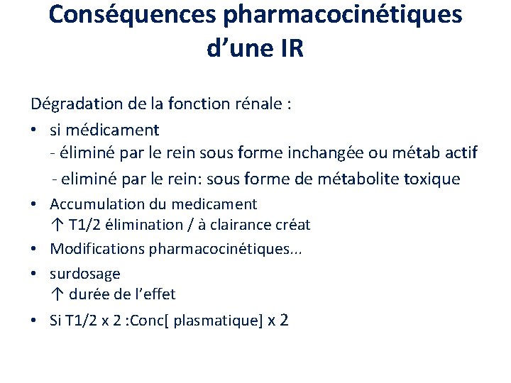 Conse quences pharmacocine tiques d’une IR Dégradation de la fonction rénale : • si