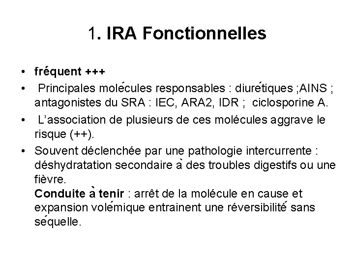 1. IRA Fonctionnelles • fréquent +++ • Principales mole cules responsables : diure tiques