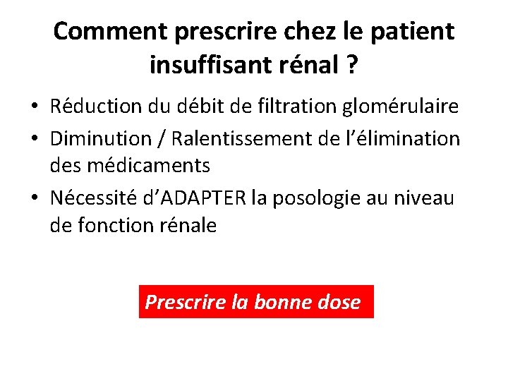 Comment prescrire chez le patient insuffisant rénal ? • Re duction du de bit