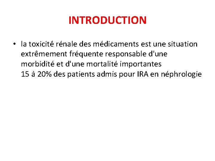 INTRODUCTION • la toxicité rénale des médicaments est une situation extrêmement fréquente responsable d'une