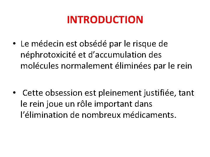 INTRODUCTION • Le médecin est obsédé par le risque de néphrotoxicité et d’accumulation des