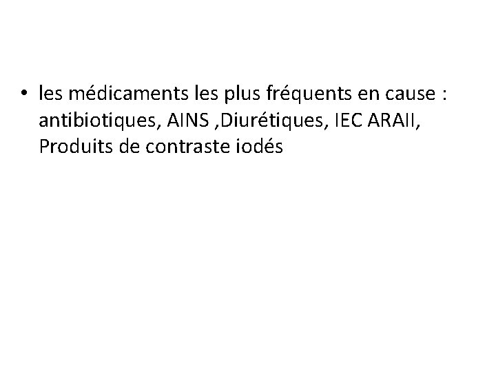  • les médicaments les plus fréquents en cause : antibiotiques, AINS , Diurétiques,