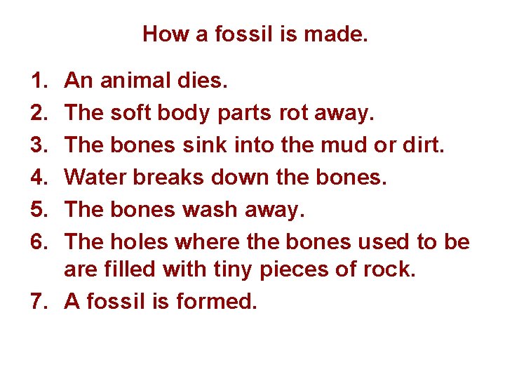 How a fossil is made. 1. 2. 3. 4. 5. 6. An animal dies.