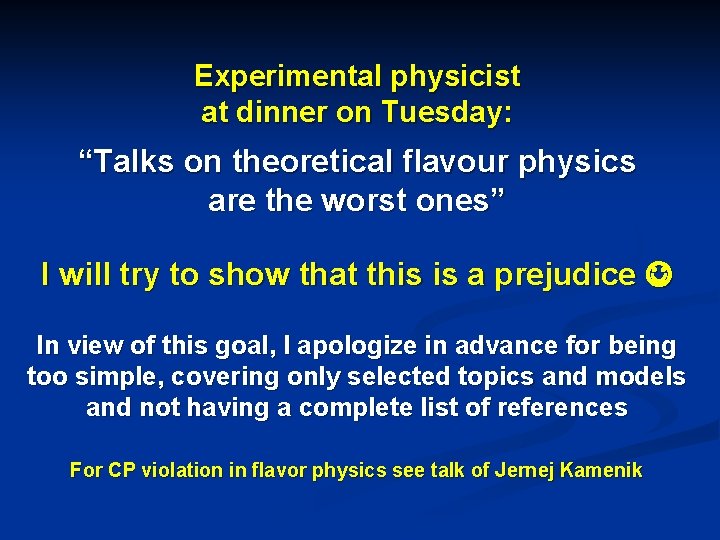 Experimental physicist at dinner on Tuesday: “Talks on theoretical flavour physics are the worst