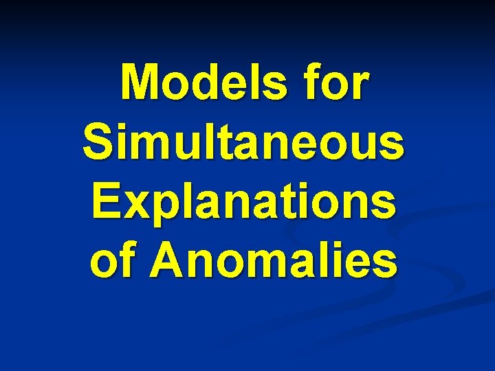 Models for Simultaneous Explanations of Anomalies 