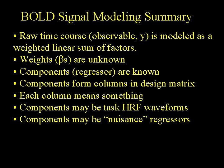 BOLD Signal Modeling Summary • Raw time course (observable, y) is modeled as a