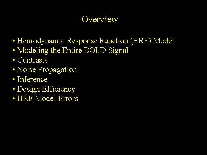 Overview • Hemodynamic Response Function (HRF) Model • Modeling the Entire BOLD Signal •