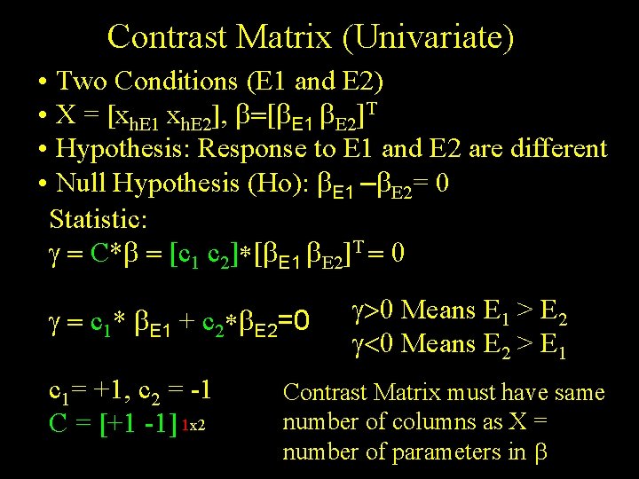 Contrast Matrix (Univariate) • Two Conditions (E 1 and E 2) • X =