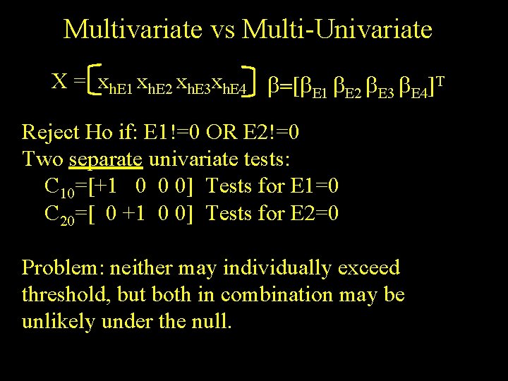 Multivariate vs Multi-Univariate X = xh. E 1 xh. E 2 xh. E 3