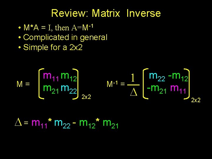 Review: Matrix Inverse • M*A = I, then A=M-1 • Complicated in general •