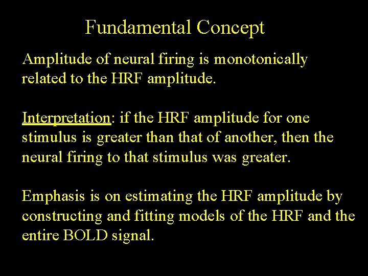 Fundamental Concept Amplitude of neural firing is monotonically related to the HRF amplitude. Interpretation: