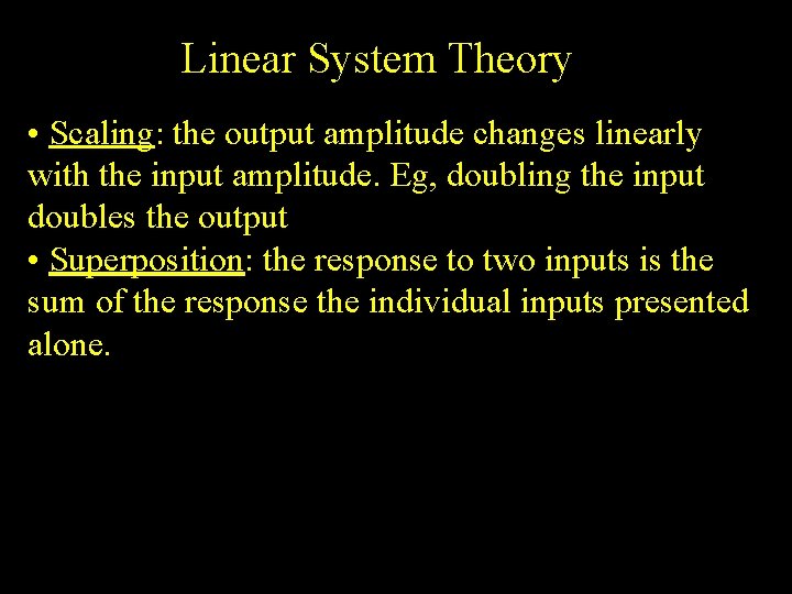 Linear System Theory • Scaling: the output amplitude changes linearly with the input amplitude.