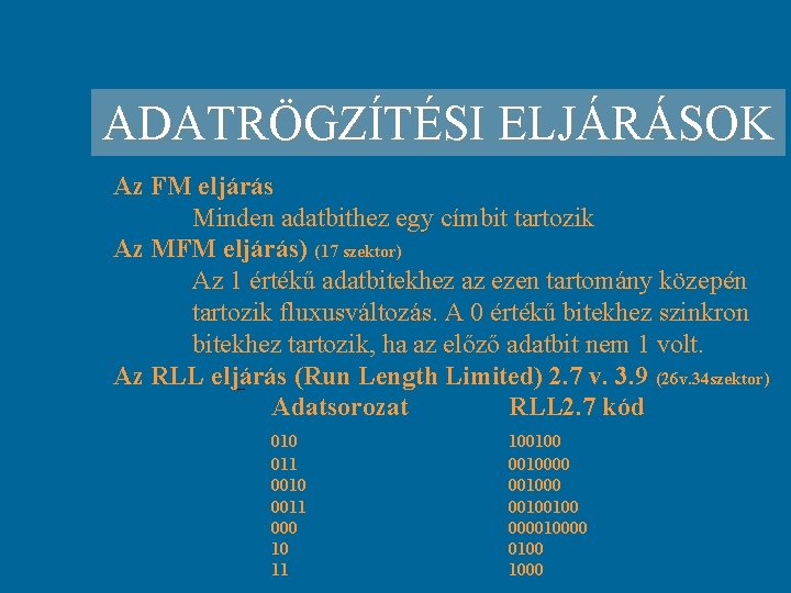 ADATRÖGZÍTÉSI ELJÁRÁSOK Az FM eljárás Minden adatbithez egy címbit tartozik Az MFM eljárás) (17