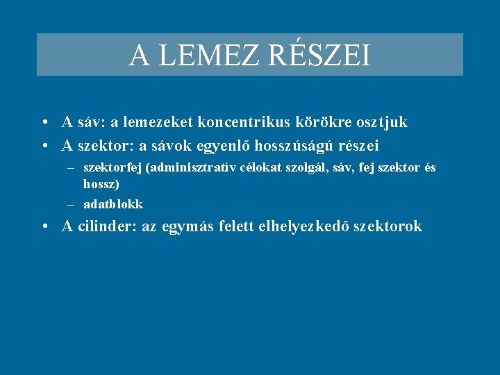 A LEMEZ RÉSZEI • A sáv: a lemezeket koncentrikus körökre osztjuk • A szektor: