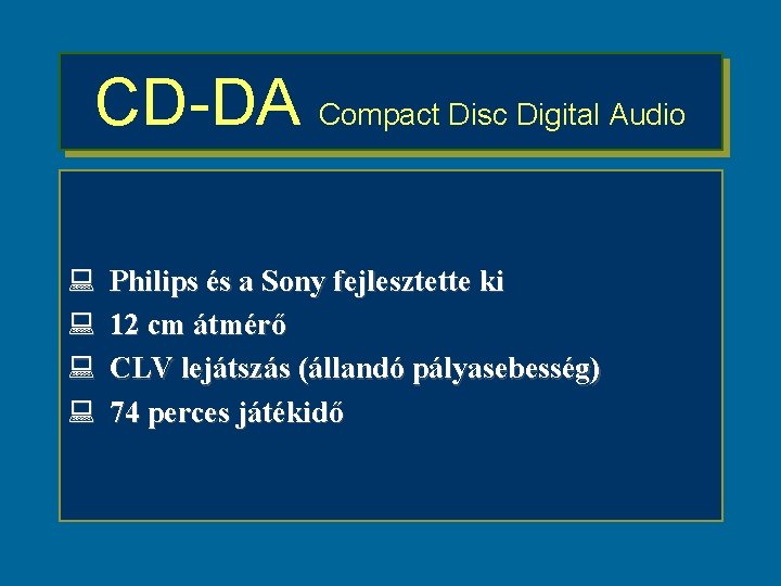 CD-DA Compact Disc Digital Audio : : Philips és a Sony fejlesztette ki 12