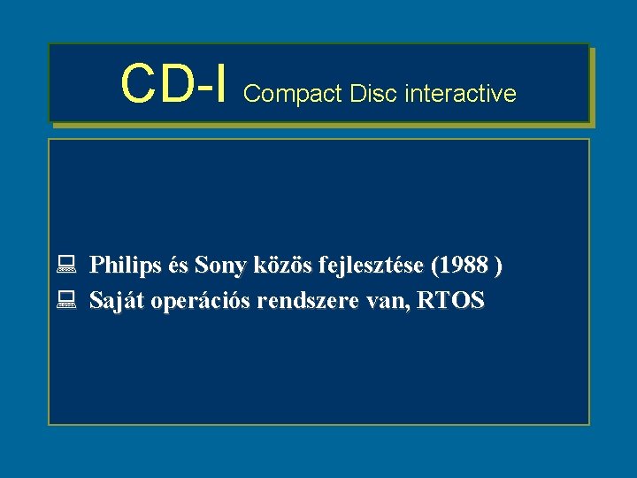 CD-I Compact Disc interactive : Philips és Sony közös fejlesztése (1988 ) : Saját