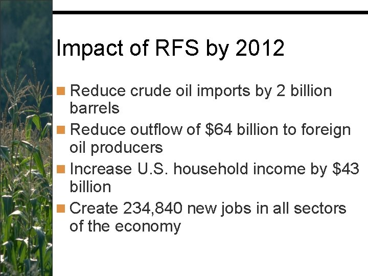 Impact of RFS by 2012 n Reduce crude oil imports by 2 billion barrels