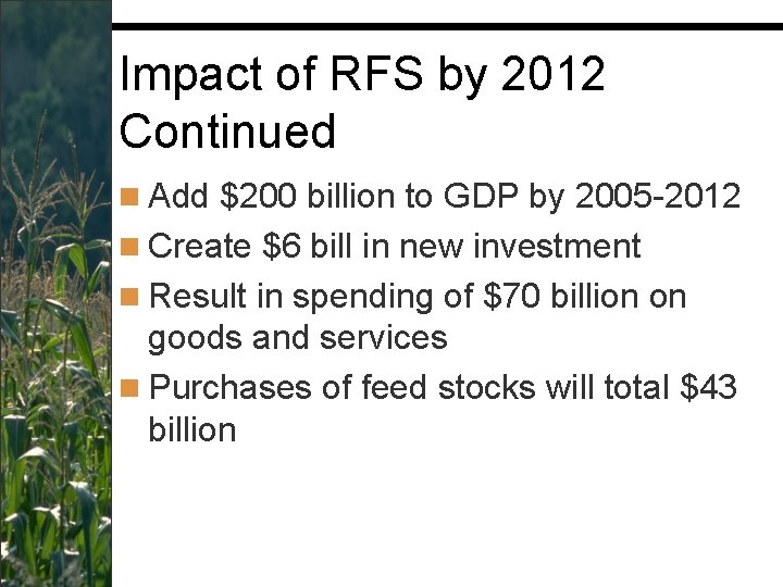 Impact of RFS by 2012 Continued n Add $200 billion to GDP by 2005