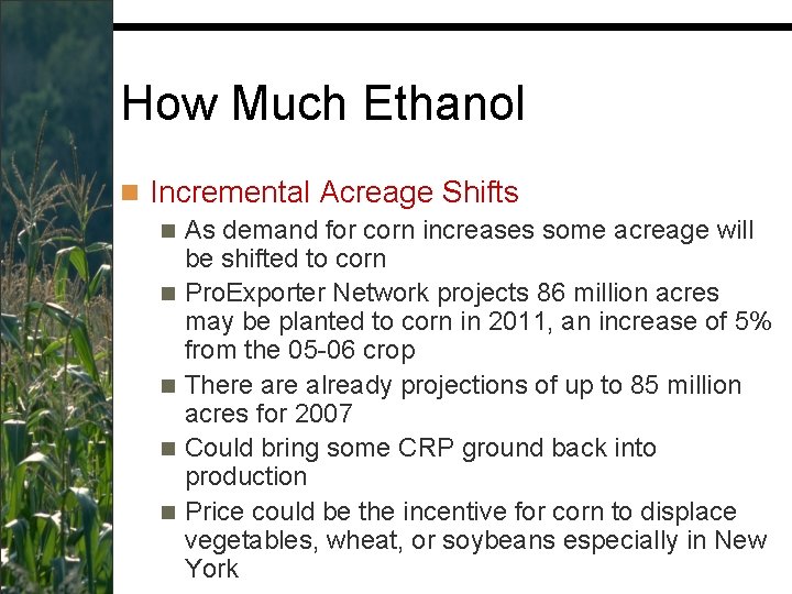 How Much Ethanol n Incremental Acreage Shifts n As demand for corn increases some