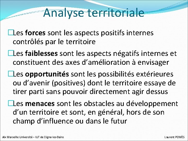Analyse territoriale �Les forces sont les aspects positifs internes contrôlés par le territoire �Les