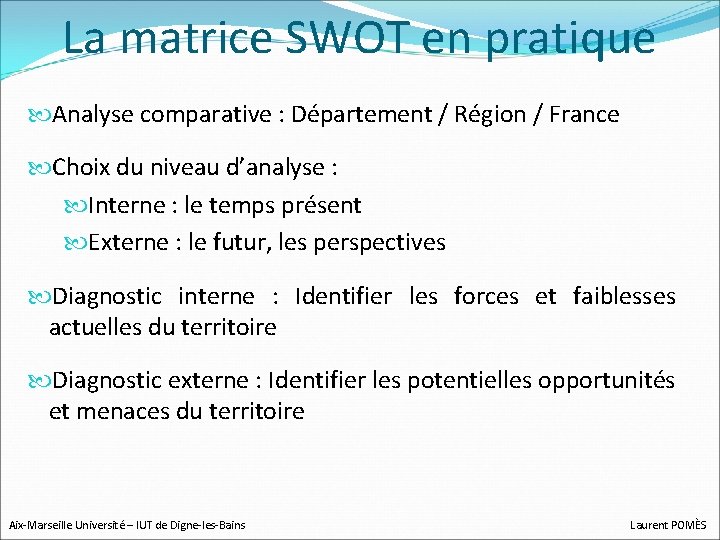 La matrice SWOT en pratique Analyse comparative : Département / Région / France Choix