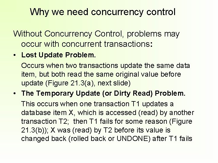 Why we need concurrency control Without Concurrency Control, problems may occur with concurrent transactions: